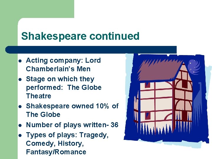 Shakespeare continued l l l Acting company: Lord Chamberlain’s Men Stage on which they