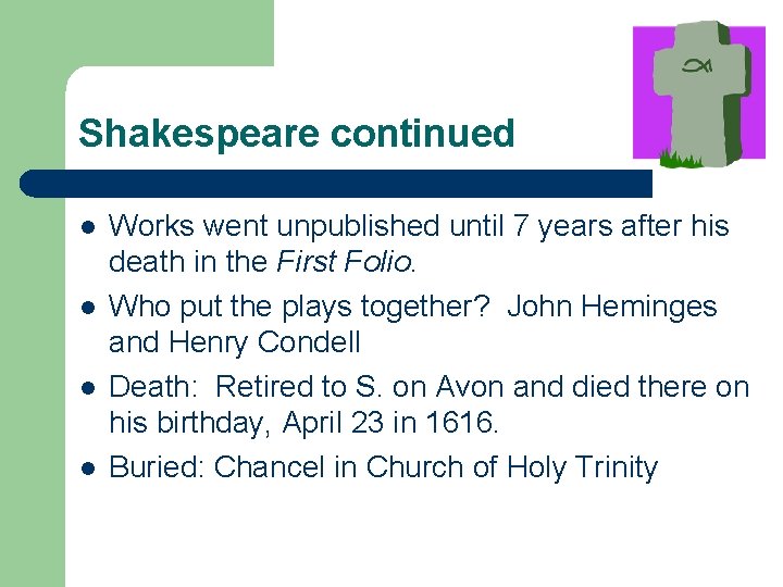 Shakespeare continued l l Works went unpublished until 7 years after his death in