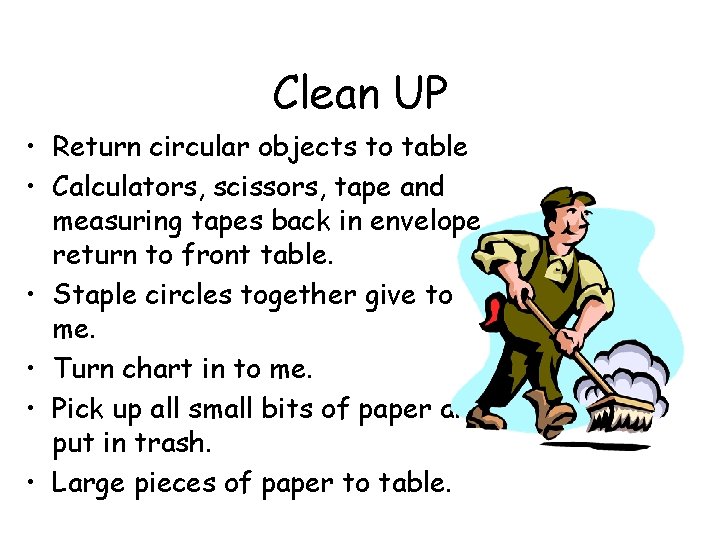 Clean UP • Return circular objects to table • Calculators, scissors, tape and measuring