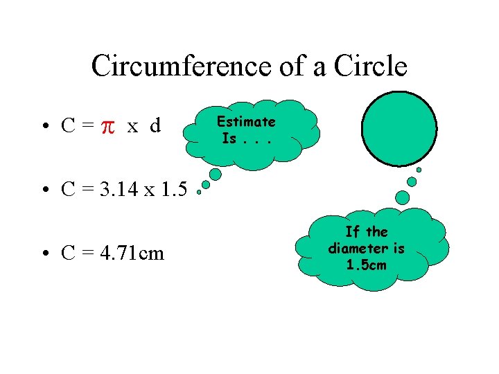 Circumference of a Circle • C = x d Estimate Is. . . •