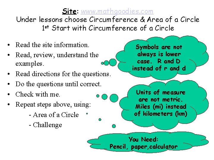 Site: www. mathgoodies. com Under lessons choose Circumference & Area of a Circle 1