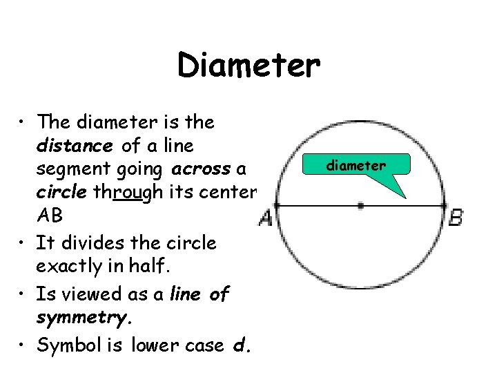 Diameter • The diameter is the distance of a line segment going across a
