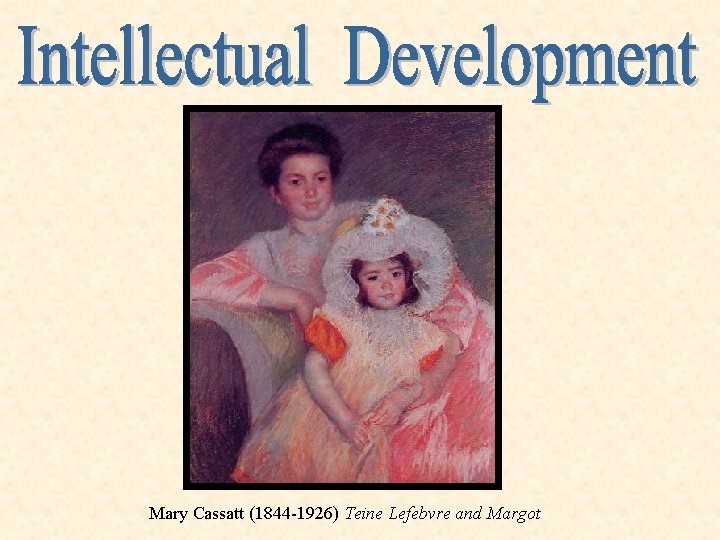 Mary Cassatt (1844 -1926) Teine Lefebvre and Margot 