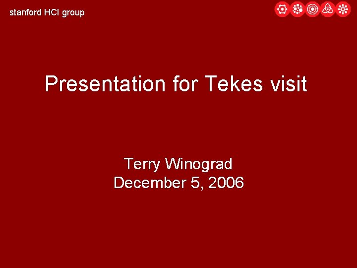 stanford HCI group Presentation for Tekes visit Terry Winograd December 5, 2006 