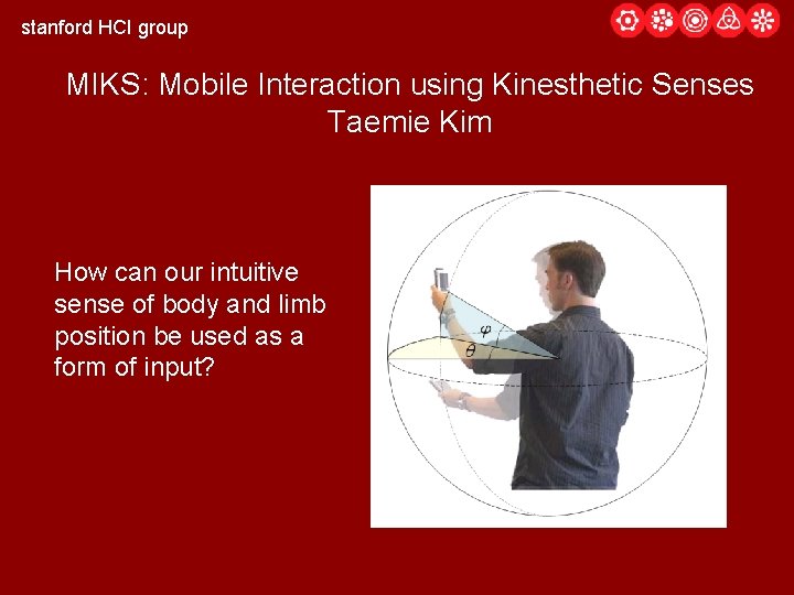 stanford HCI group MIKS: Mobile Interaction using Kinesthetic Senses Taemie Kim How can our