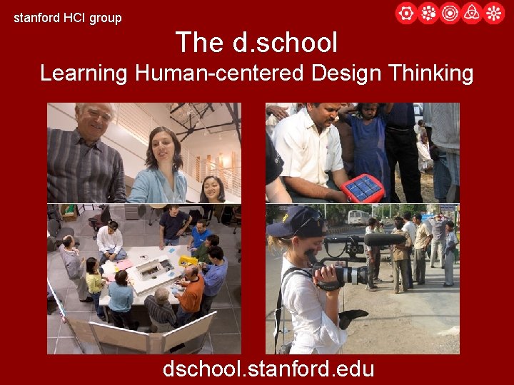stanford HCI group The d. school Learning Human-centered Design Thinking dschool. stanford. edu 