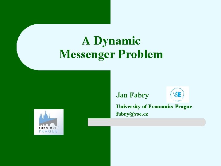 A Dynamic Messenger Problem Jan Fábry University of Economics Prague fabry@vse. cz 