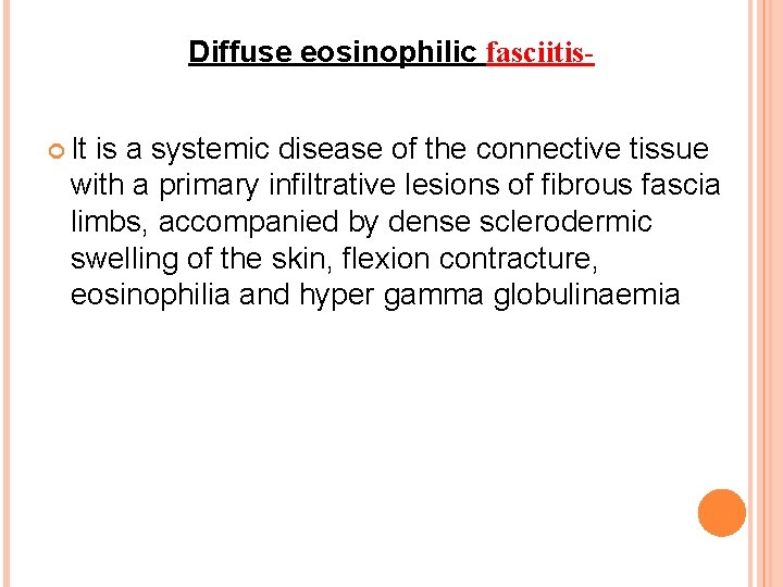 Diffuse eosinophilic fasciitis- It is a systemic disease of the connective tissue with a