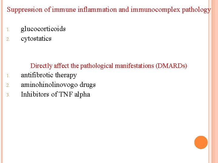 Suppression of immune inflammation and immunocomplex pathology 1. 2. glucocorticoids cytostatics Directly affect the