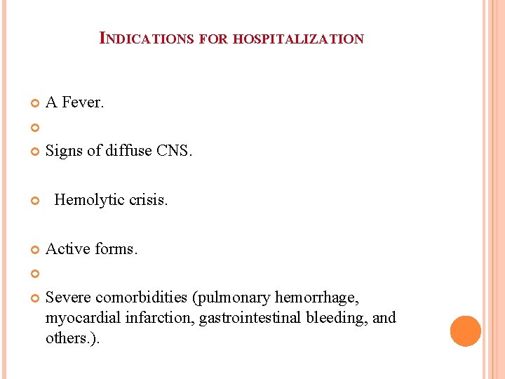 INDICATIONS FOR HOSPITALIZATION A Fever. Signs of diffuse CNS. Hemolytic crisis. Active forms. Severe