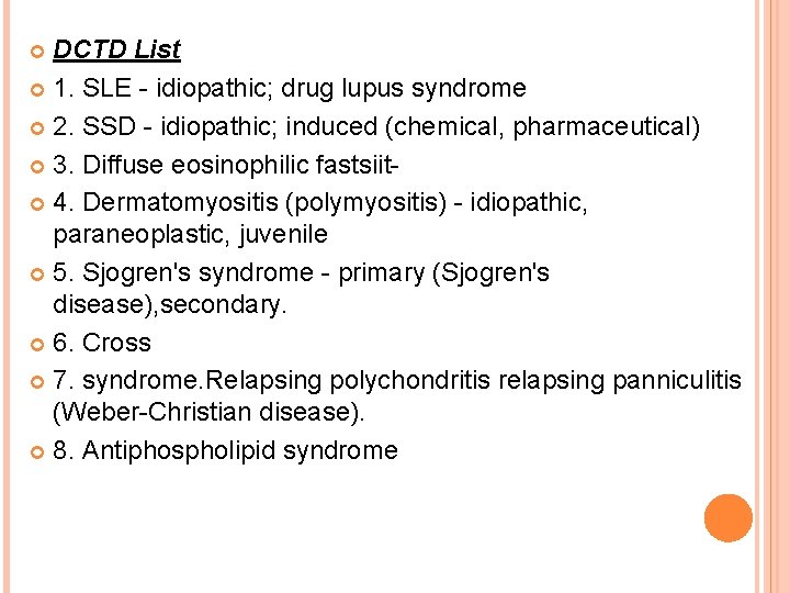 DCTD List 1. SLE - idiopathic; drug lupus syndrome 2. SSD - idiopathic; induced