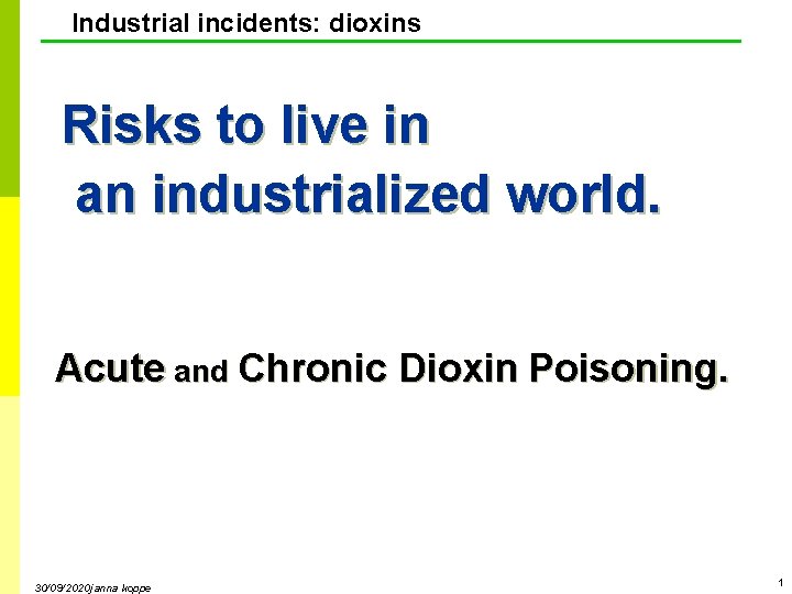 Industrial incidents: dioxins Risks to live in an industrialized world. Acute and Chronic Dioxin