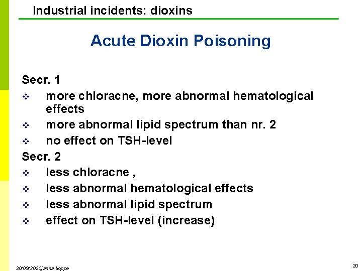 Industrial incidents: dioxins Acute Dioxin Poisoning Secr. 1 v more chloracne, more abnormal hematological