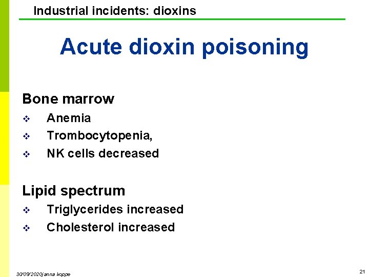 Industrial incidents: dioxins Acute dioxin poisoning Bone marrow v v v Anemia Trombocytopenia, NK