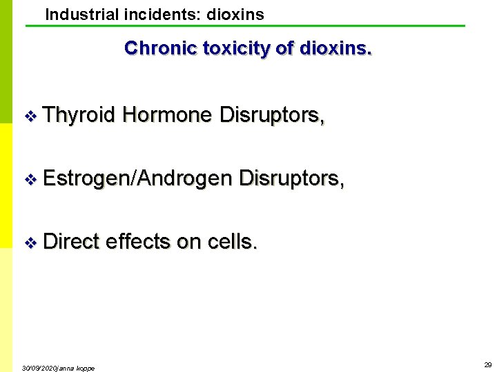 Industrial incidents: dioxins Chronic toxicity of dioxins. v Thyroid Hormone Disruptors, v Estrogen/Androgen v Industrial incidents: dioxins Chronic toxicity of dioxins. v Thyroid Hormone Disruptors, v Estrogen/Androgen v