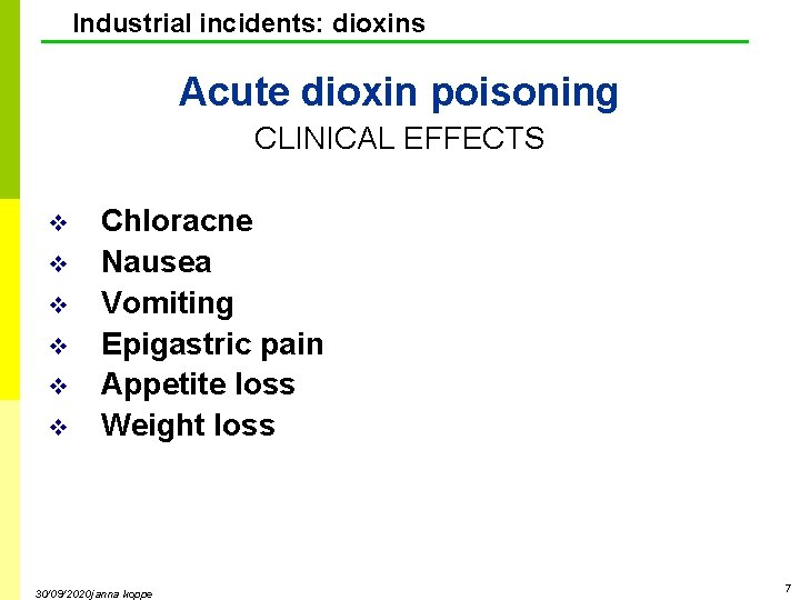 Industrial incidents: dioxins Acute dioxin poisoning CLINICAL EFFECTS v v v Chloracne Nausea Vomiting