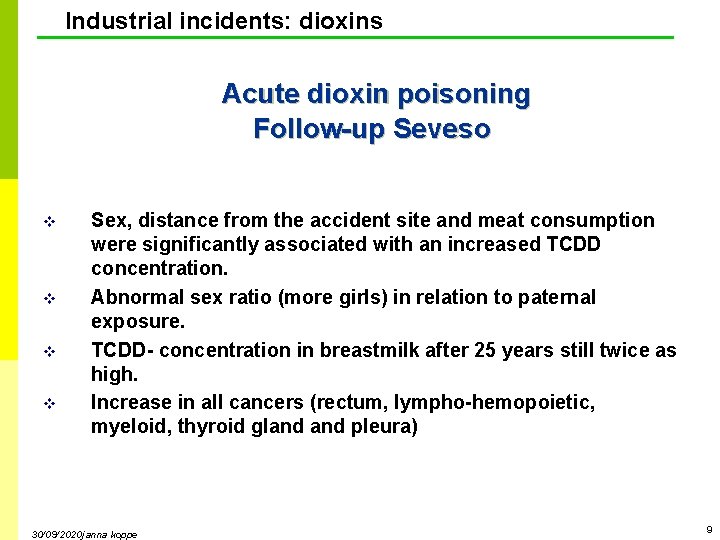 Industrial incidents: dioxins Acute dioxin poisoning Follow-up Seveso v v Sex, distance from the