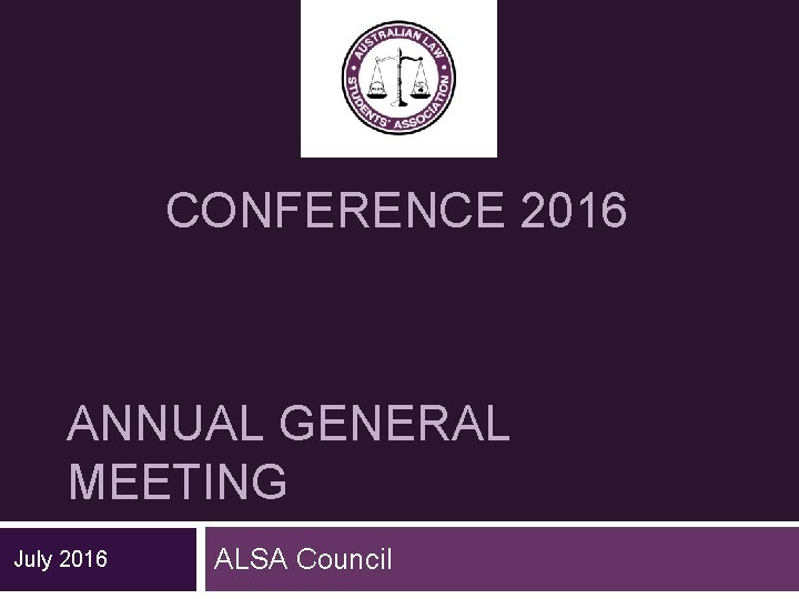 CONFERENCE 2016 ANNUAL GENERAL MEETING July 2016 ALSA Council 