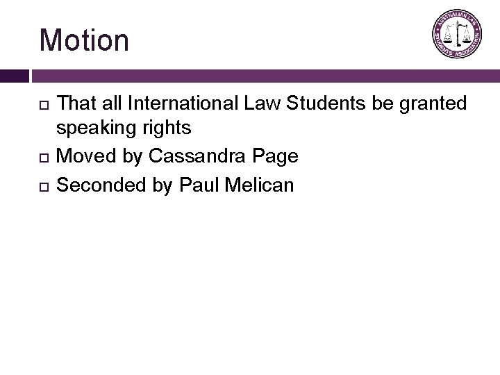 Motion That all International Law Students be granted speaking rights Moved by Cassandra Page