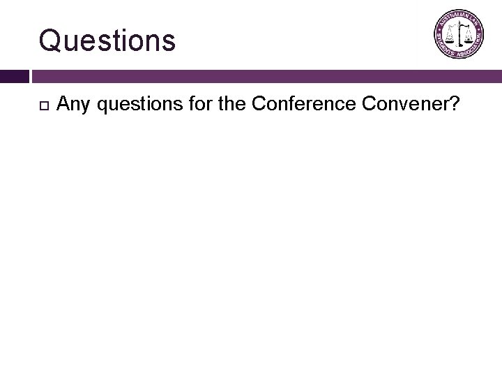 Questions Any questions for the Conference Convener? 