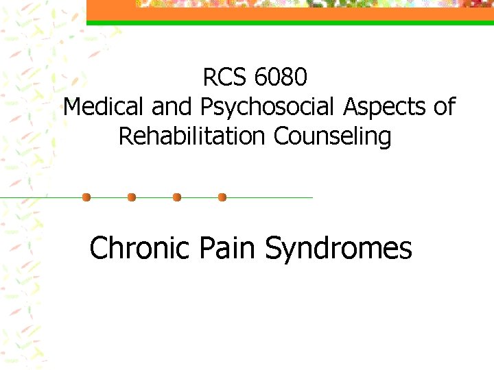 RCS 6080 Medical and Psychosocial Aspects of Rehabilitation Counseling Chronic Pain Syndromes 
