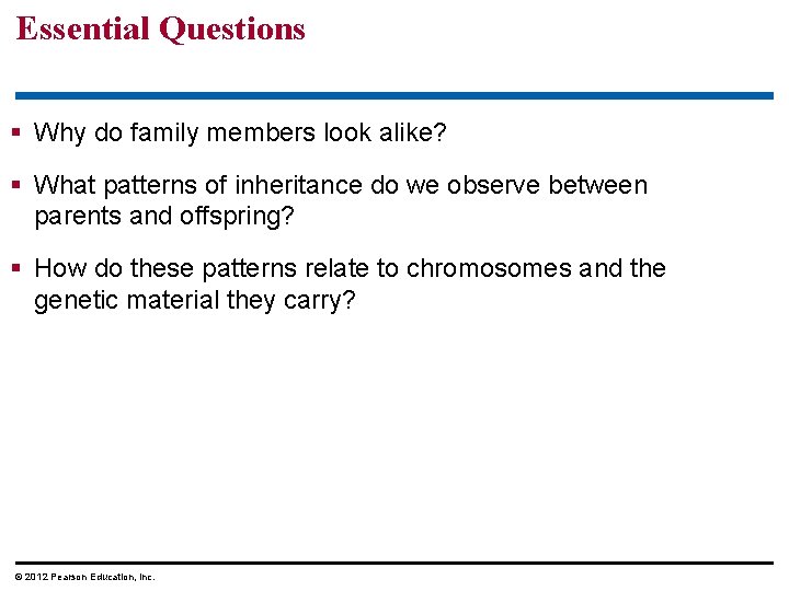 Essential Questions Why do family members look alike? What patterns of inheritance do we