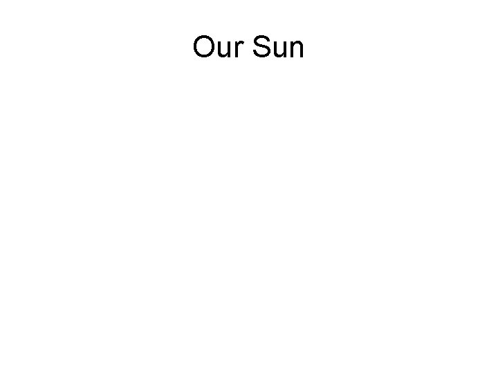 Our Sun 