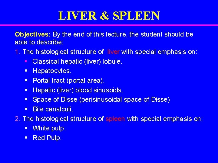 LIVER & SPLEEN Objectives: By the end of this lecture, the student should be