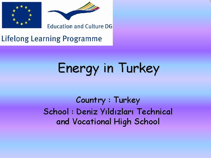 Energy in Turkey Country : Turkey School : Deniz Yıldızları Technical and Vocational High
