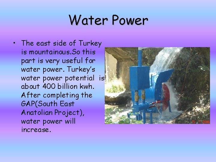 Water Power • The east side of Turkey is mountainous. So this part is