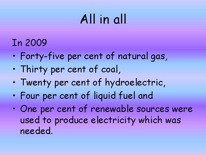 All in all In 2009 • Forty-five per cent of natural gas, • Thirty