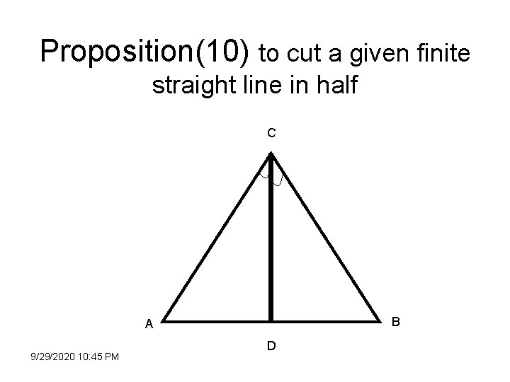 Proposition(10) to cut a given finite straight line in half C B A 9/29/2020