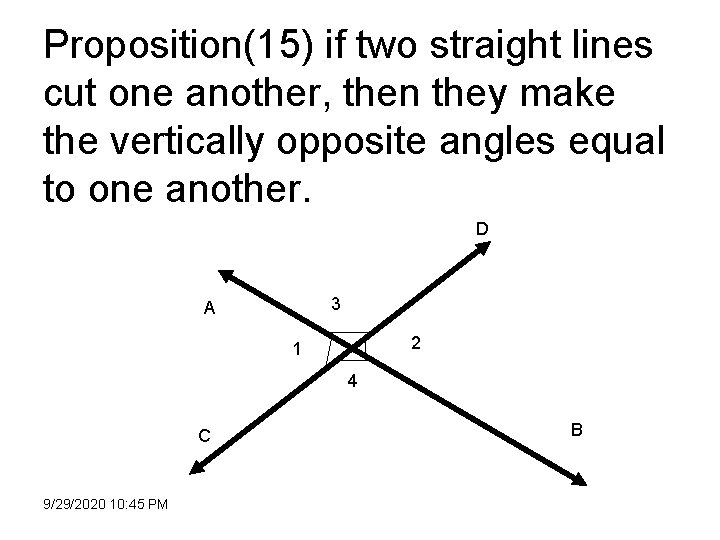 Proposition(15) if two straight lines cut one another, then they make the vertically opposite