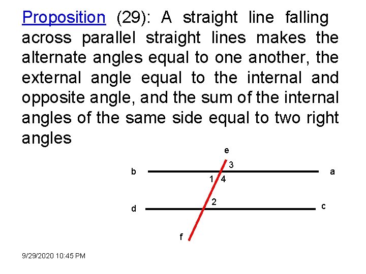 Proposition (29): A straight line falling across parallel straight lines makes the alternate angles