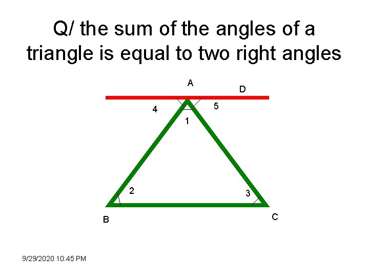 Q/ the sum of the angles of a triangle is equal to two right