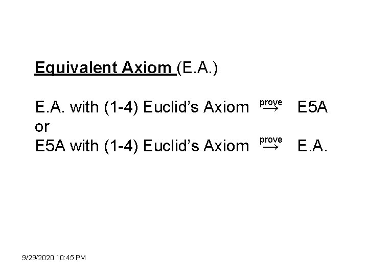 Equivalent Axiom (E. A. ) E. A. with (1 -4) Euclid’s Axiom prove →