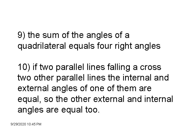 9) the sum of the angles of a quadrilateral equals four right angles 10)