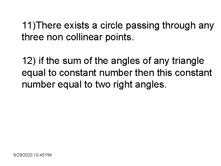 11)There exists a circle passing through any three non collinear points. 12) if the