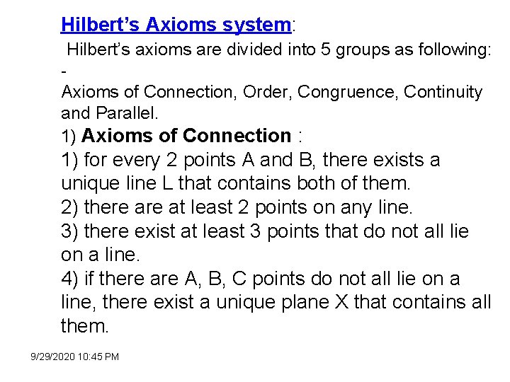 Hilbert’s Axioms system: Hilbert’s axioms are divided into 5 groups as following: Axioms of