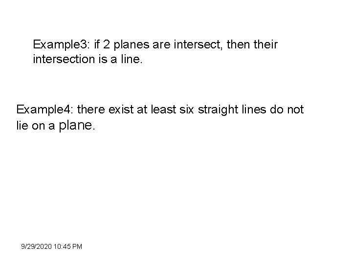 Example 3: if 2 planes are intersect, then their intersection is a line. Example