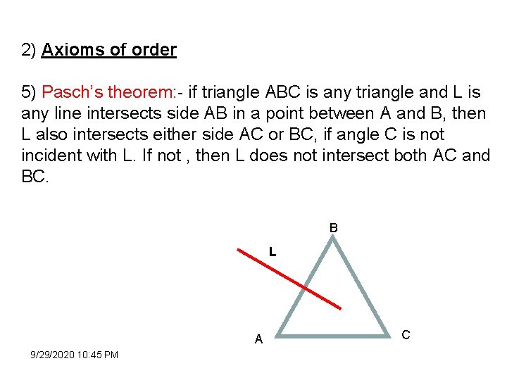 2) Axioms of order 5) Pasch’s theorem: - if triangle ABC is any triangle