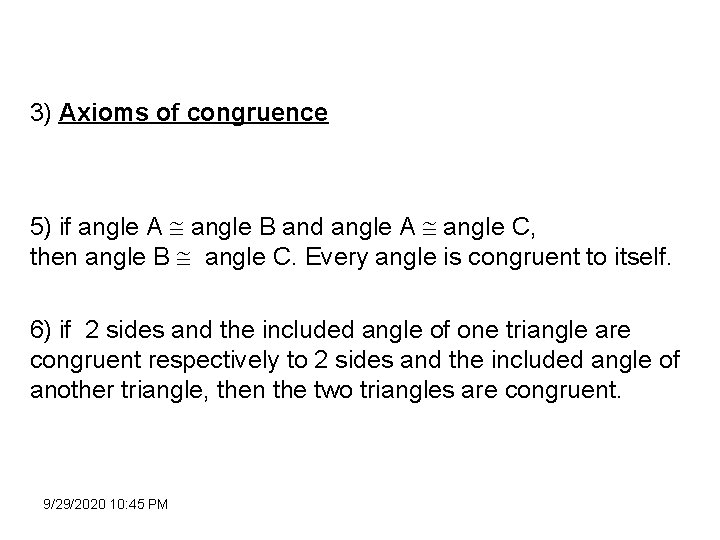 3) Axioms of congruence 5) if angle A angle B and angle A angle