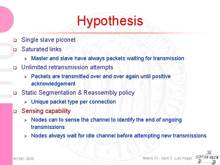 Hypothesis q Single slave piconet q Saturated links Ø q Unlimited retransmission attempts Ø