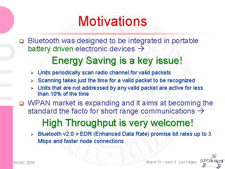 Motivations q Bluetooth was designed to be integrated in portable battery driven electronic devices