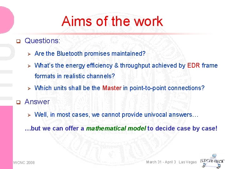 Aims of the work q Questions: Ø Are the Bluetooth promises maintained? Ø What’s