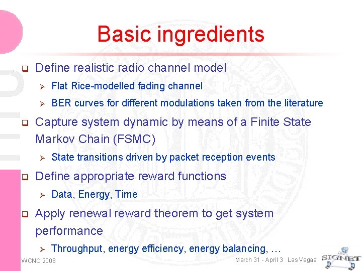 Basic ingredients q q Define realistic radio channel model Ø Flat Rice-modelled fading channel