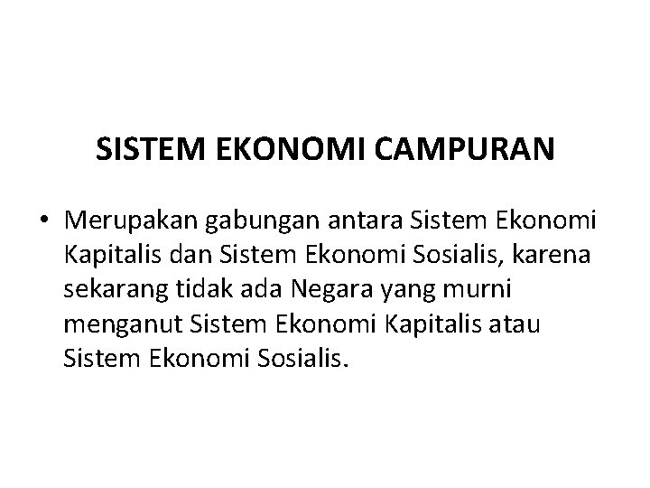 SISTEM EKONOMI CAMPURAN • Merupakan gabungan antara Sistem Ekonomi Kapitalis dan Sistem Ekonomi Sosialis,