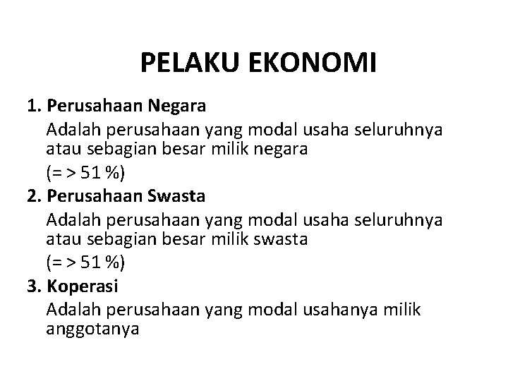 PELAKU EKONOMI 1. Perusahaan Negara Adalah perusahaan yang modal usaha seluruhnya atau sebagian besar