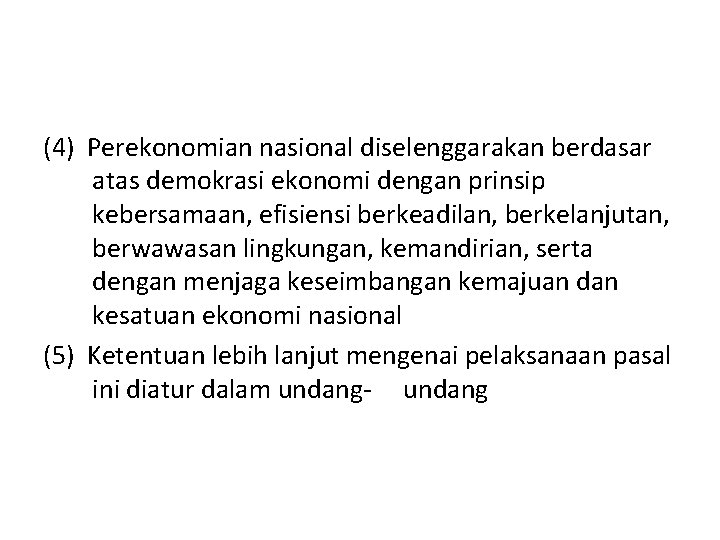 (4) Perekonomian nasional diselenggarakan berdasar atas demokrasi ekonomi dengan prinsip kebersamaan, efisiensi berkeadilan, berkelanjutan,