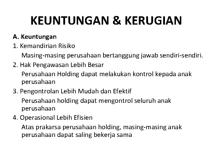 KEUNTUNGAN & KERUGIAN A. Keuntungan 1. Kemandirian Risiko Masing-masing perusahaan bertanggung jawab sendiri-sendiri. 2.